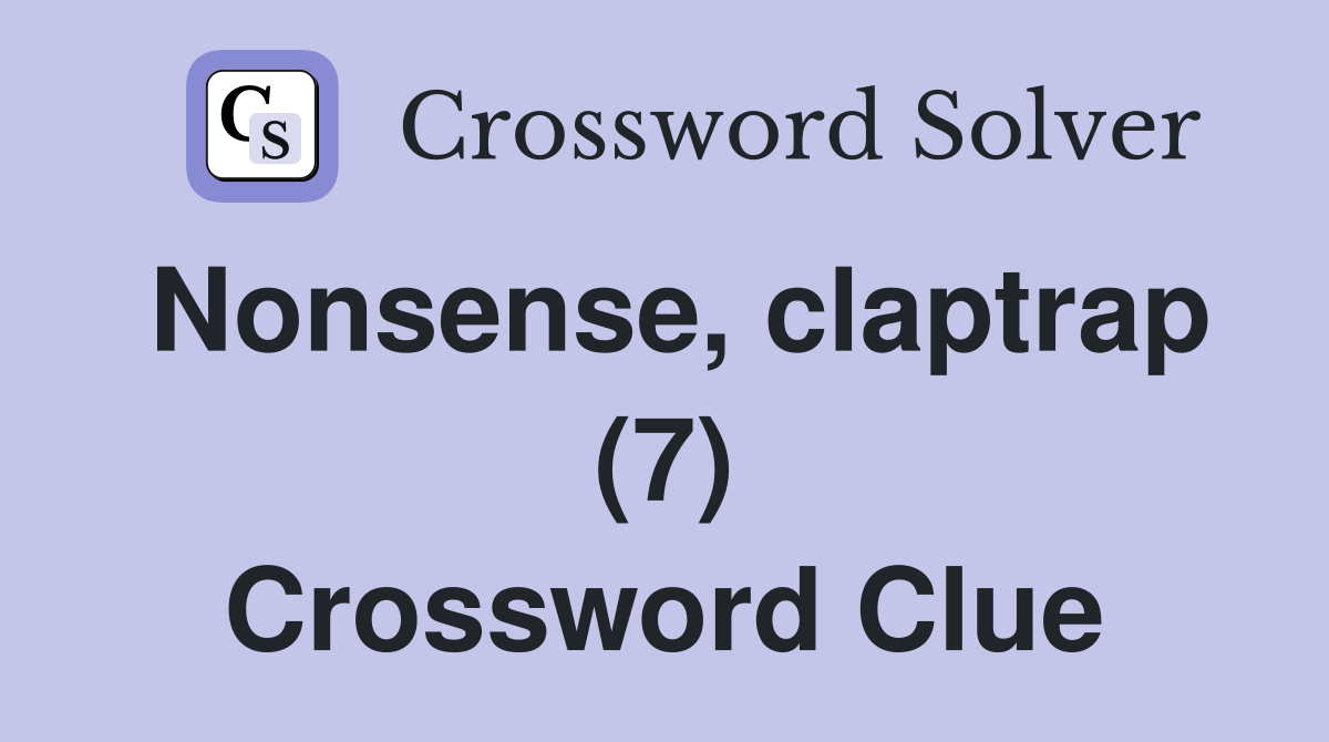 Nonsense, claptrap (7) Crossword Clue