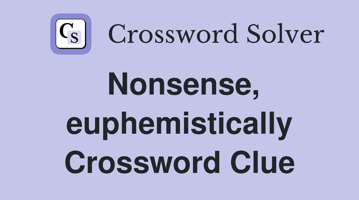 Nonsense, euphemistically Crossword Clue