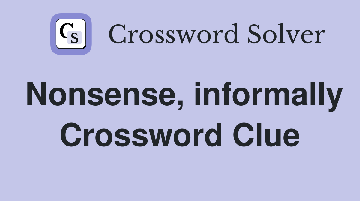 Nonsense, informally Crossword Clue