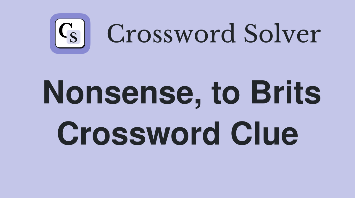 Nonsense, to Brits Crossword Clue