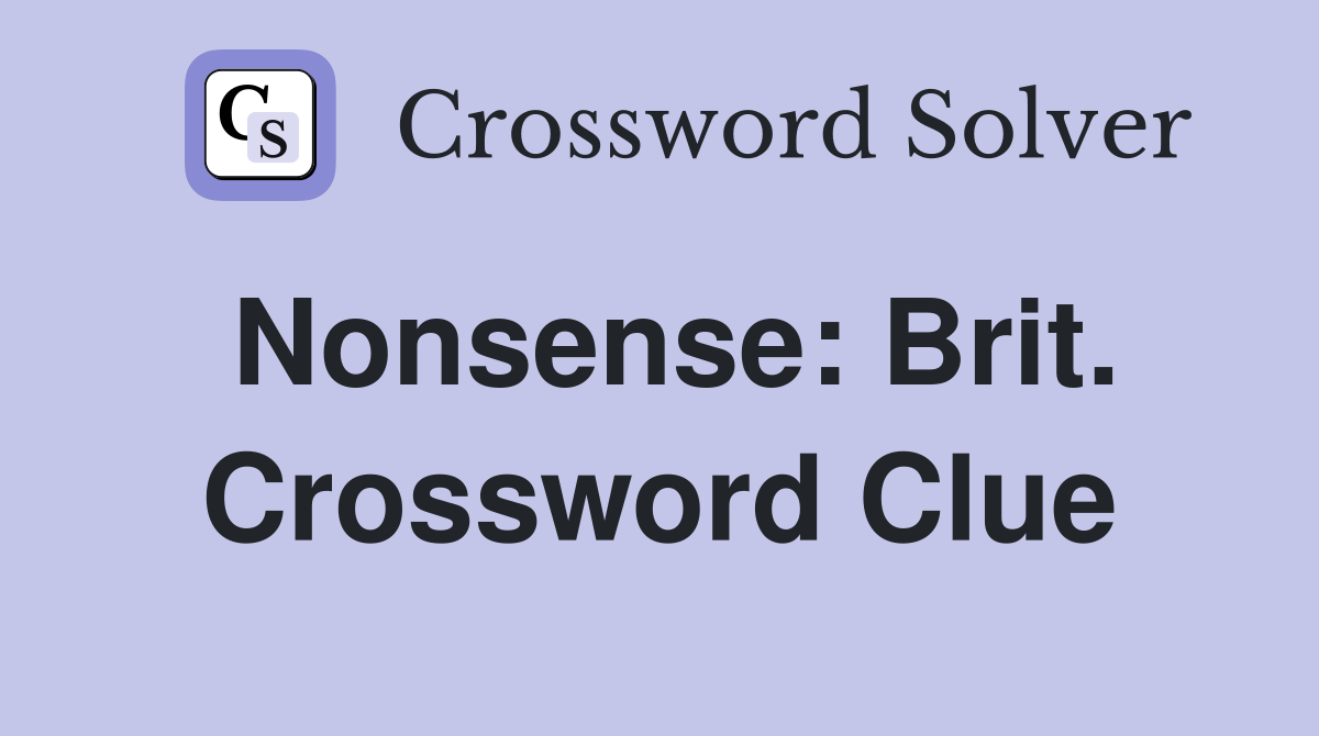Nonsense: Brit. Crossword Clue