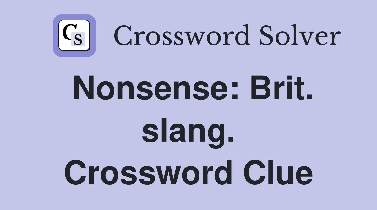 Nonsense: Brit. slang. Crossword Clue