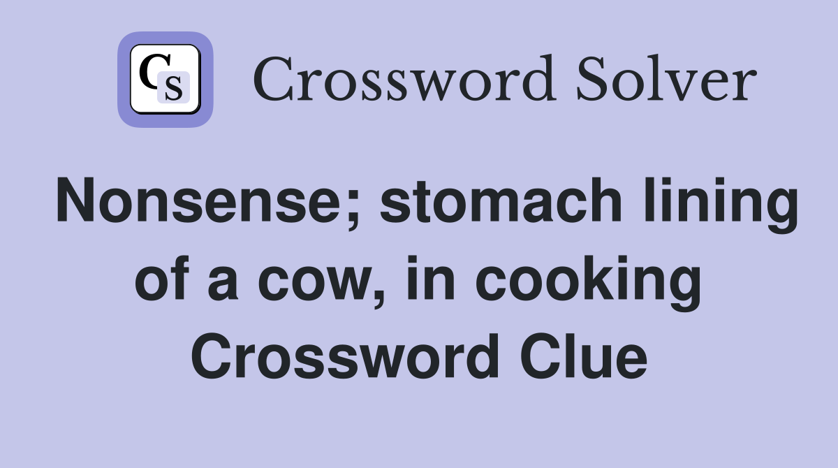 Nonsense; stomach lining of a cow, in cooking Crossword Clue