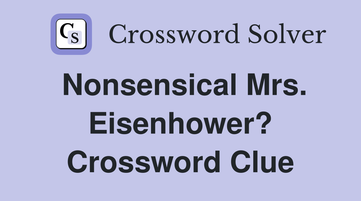 Nonsensical Mrs. Eisenhower? Crossword Clue