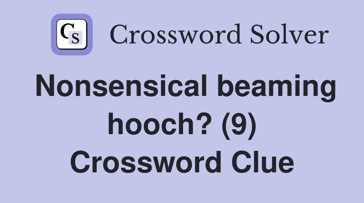 Nonsensical beaming hooch? (9) Crossword Clue