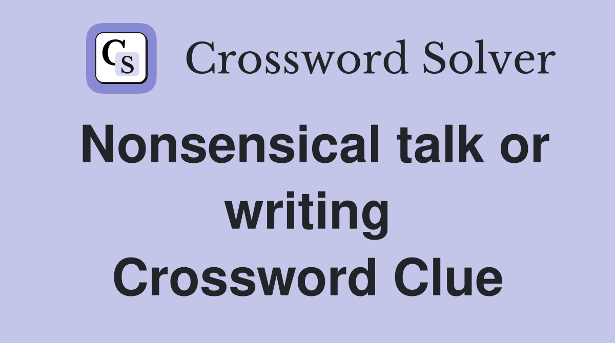 Nonsensical talk or writing Crossword Clue