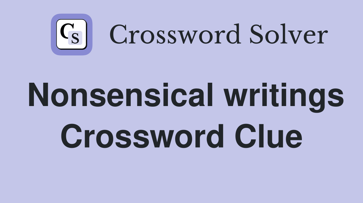 Nonsensical writings Crossword Clue