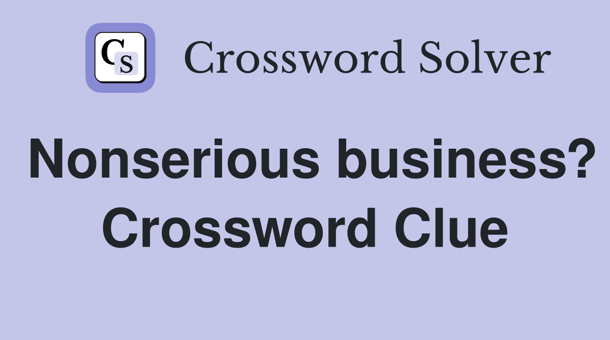 Nonserious business? Crossword Clue