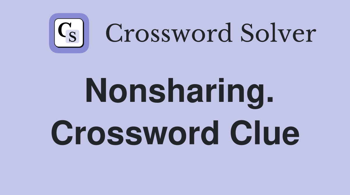 Nonsharing. Crossword Clue