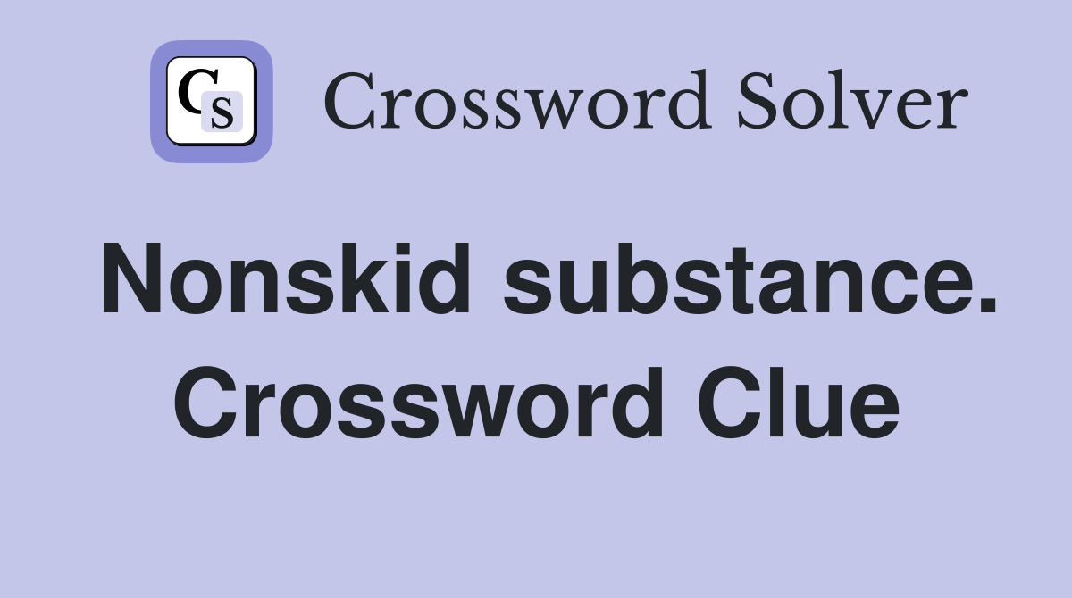 Nonskid substance. Crossword Clue