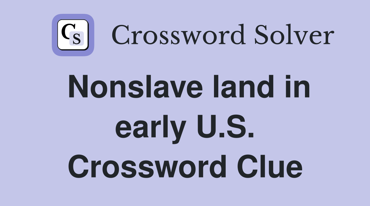 Nonslave land in early U.S. Crossword Clue