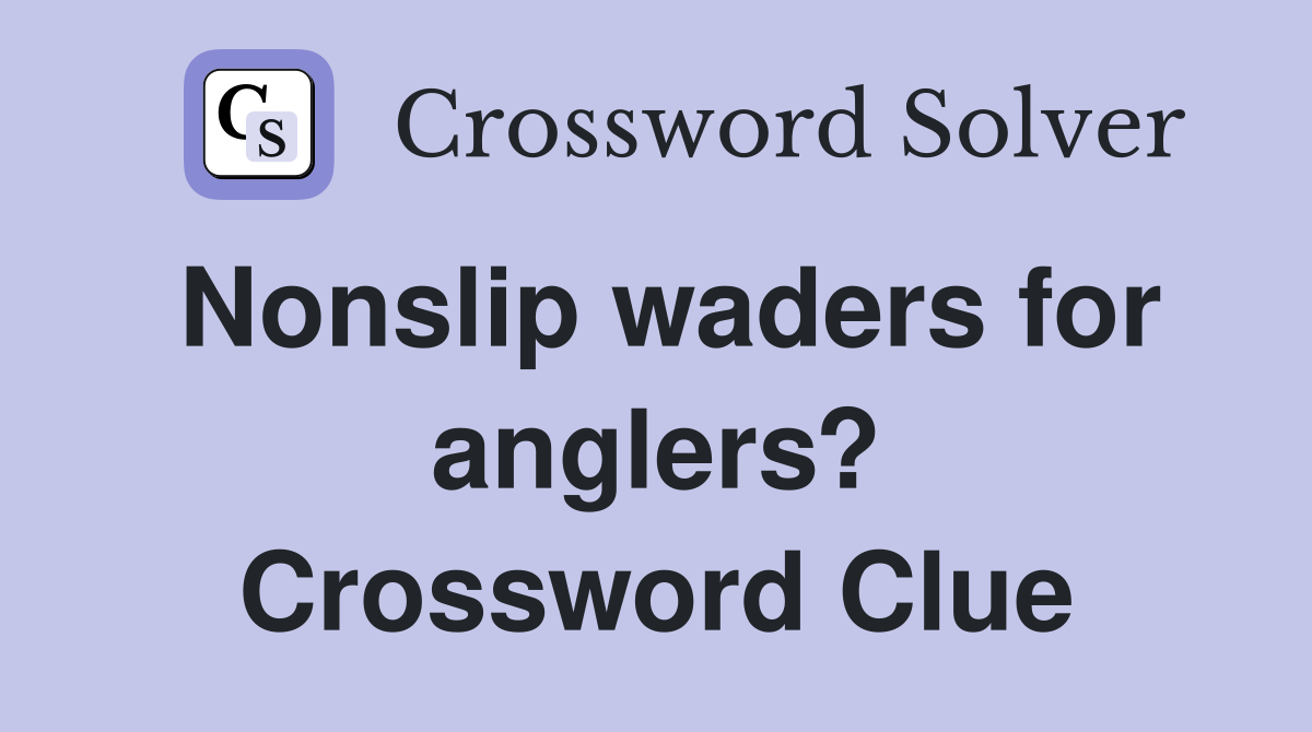 Nonslip waders for anglers? Crossword Clue