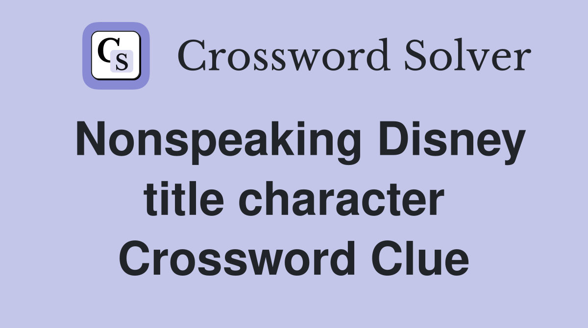 Nonspeaking Disney title character Crossword Clue