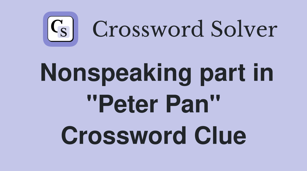 Nonspeaking part in ''Peter Pan'' Crossword Clue