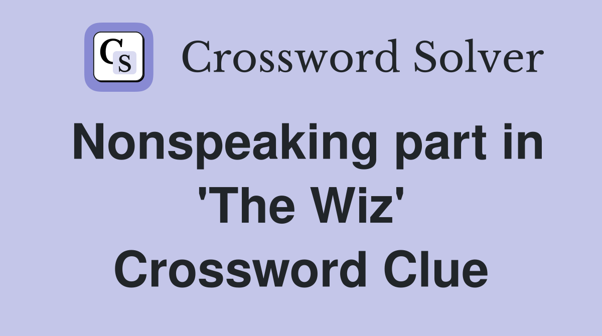 Nonspeaking part in 'The Wiz' Crossword Clue