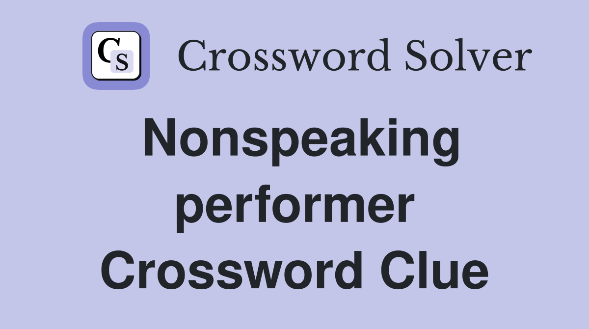 Nonspeaking performer Crossword Clue