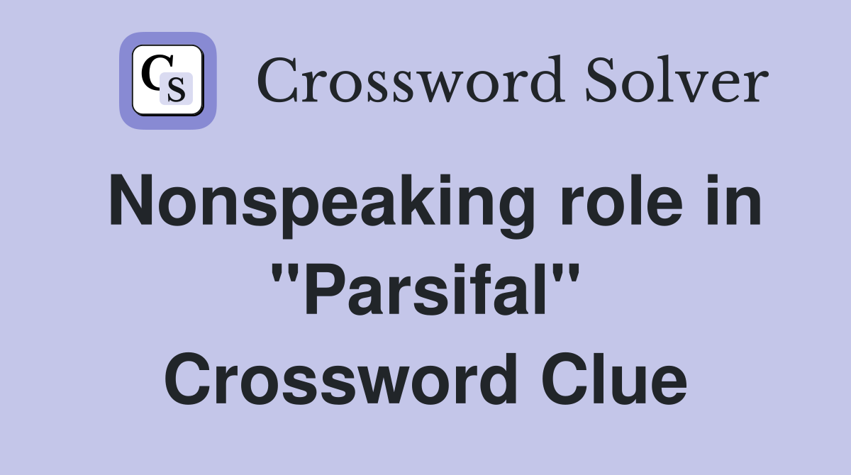 Nonspeaking role in "Parsifal" Crossword Clue