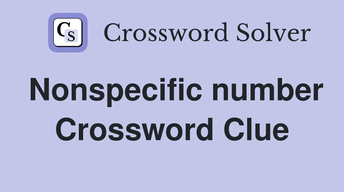 Nonspecific number Crossword Clue