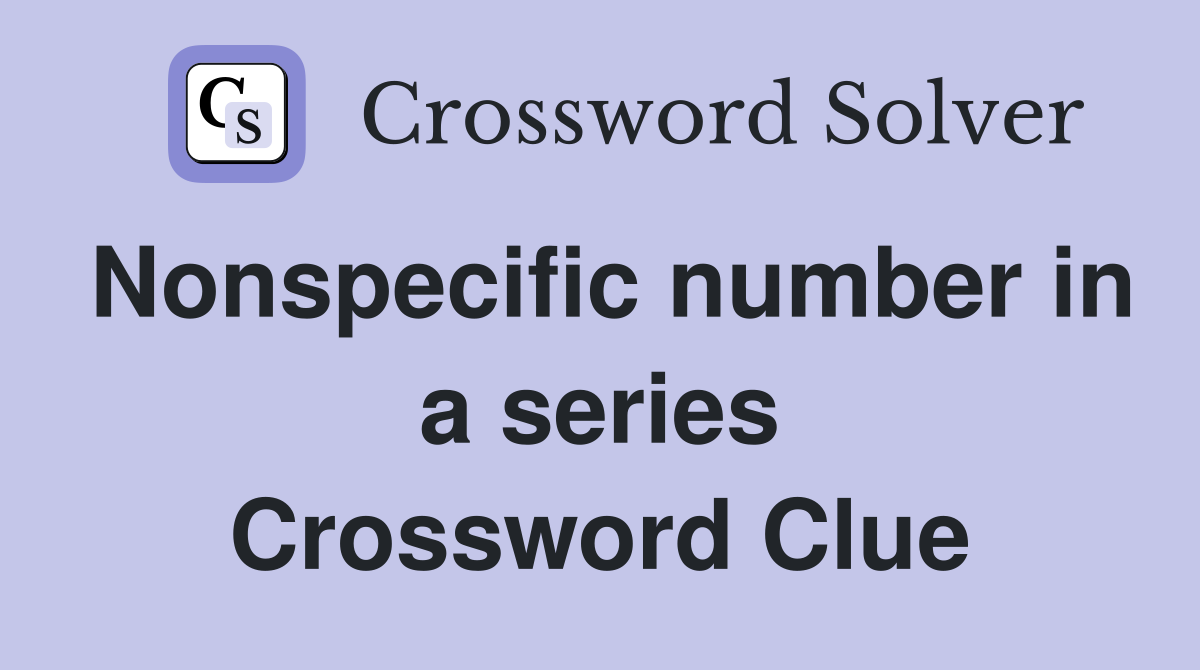 Nonspecific number in a series Crossword Clue