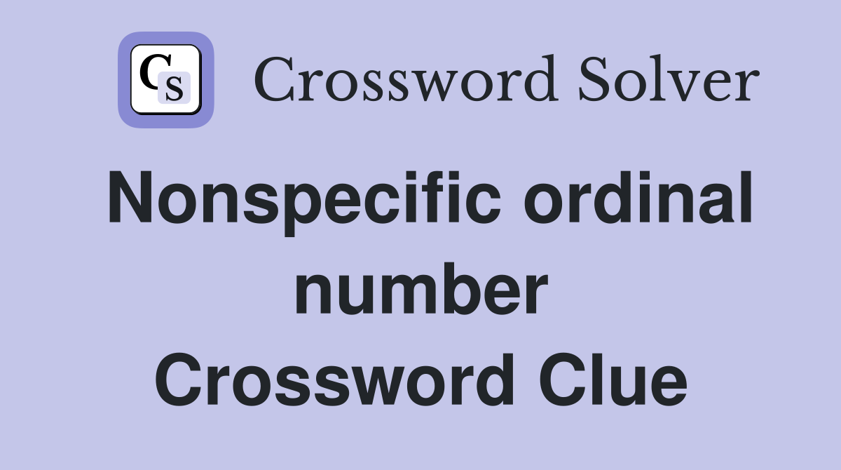 Nonspecific ordinal number Crossword Clue