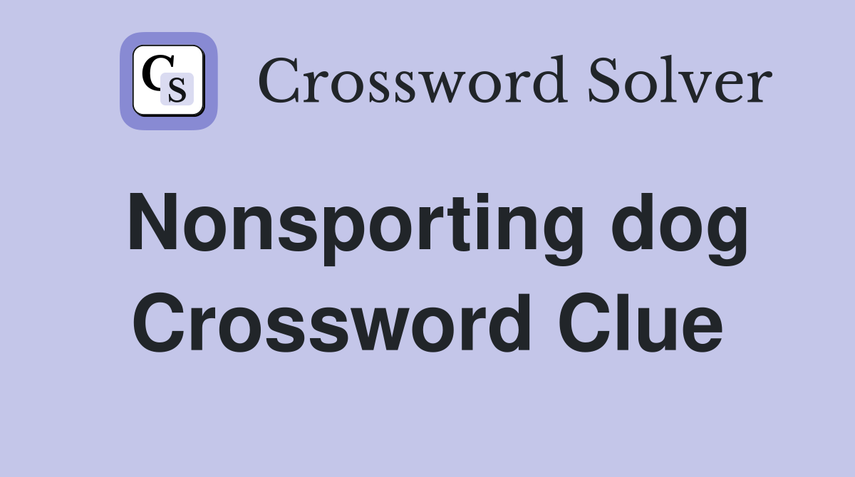 Nonsporting dog Crossword Clue