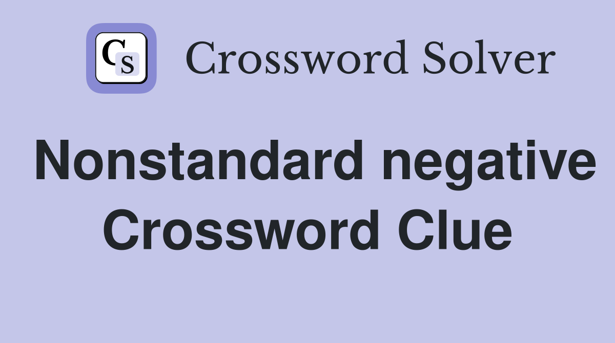 Nonstandard negative Crossword Clue