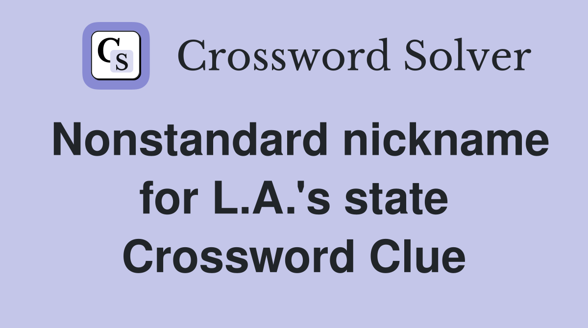 Nonstandard nickname for L.A.'s state Crossword Clue