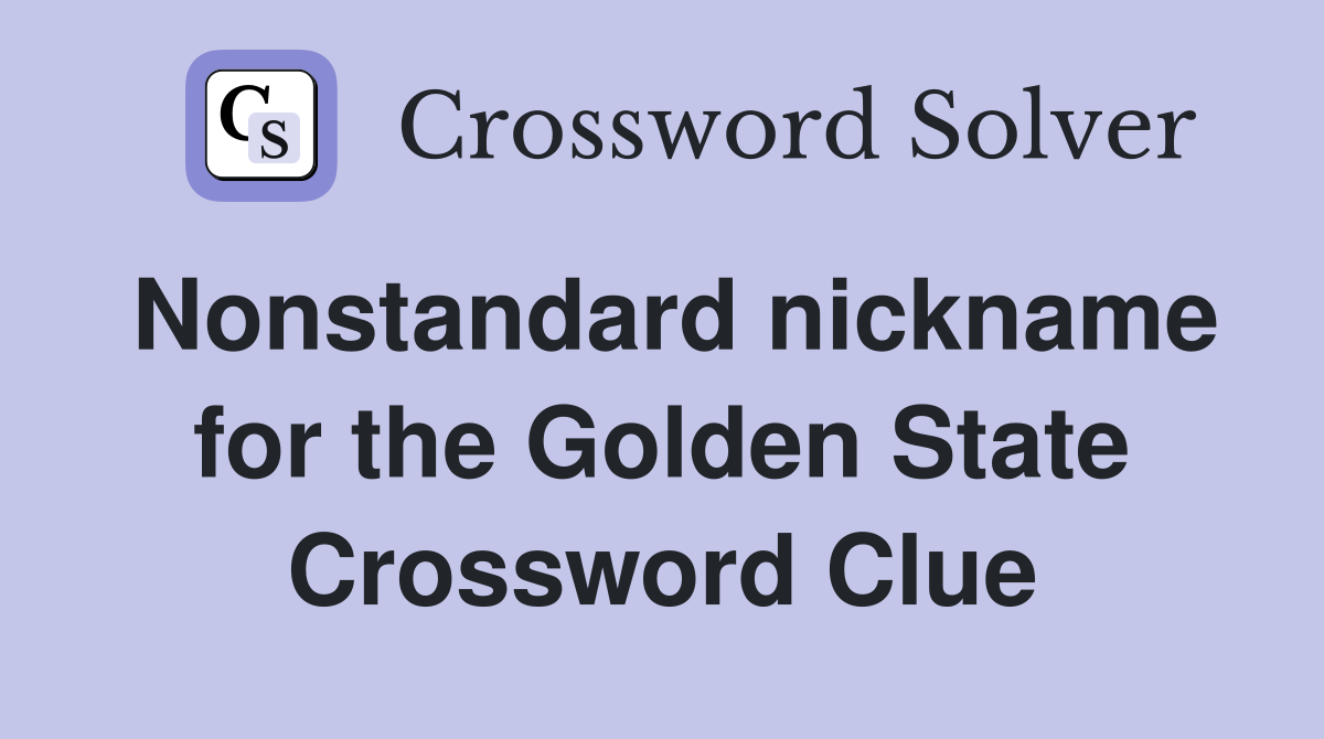 Nonstandard nickname for the Golden State Crossword Clue