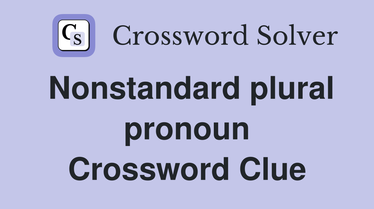 Nonstandard plural pronoun Crossword Clue