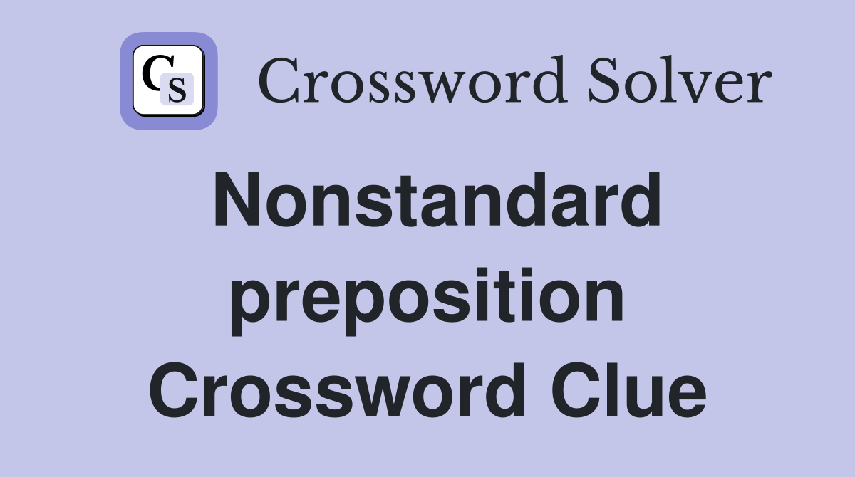 Nonstandard preposition Crossword Clue