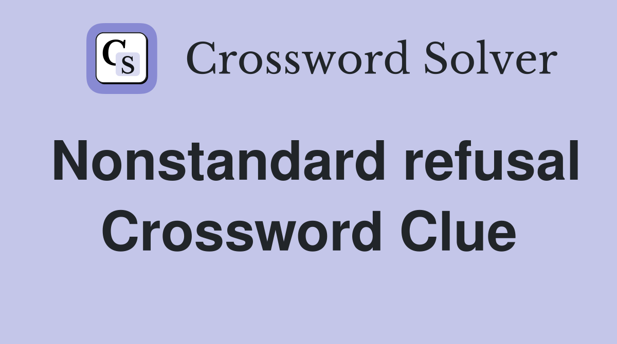 Nonstandard refusal Crossword Clue