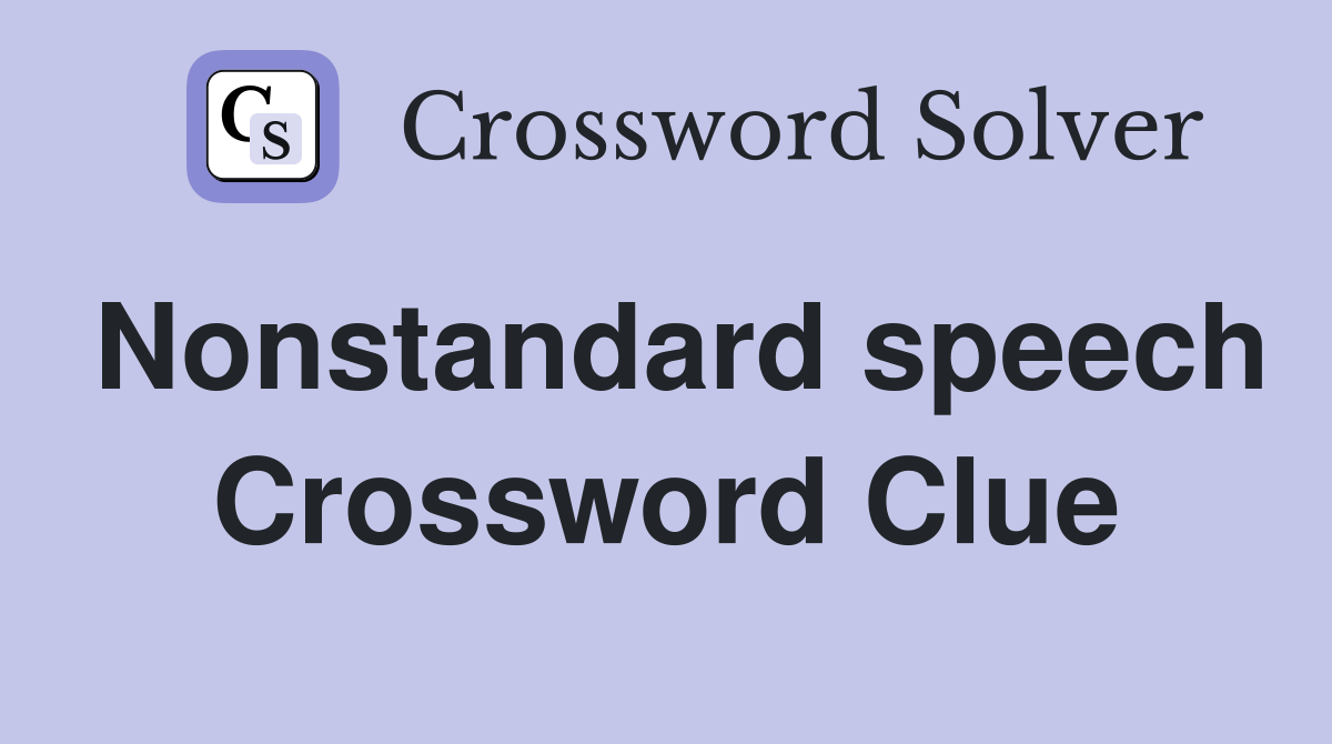 Nonstandard speech Crossword Clue