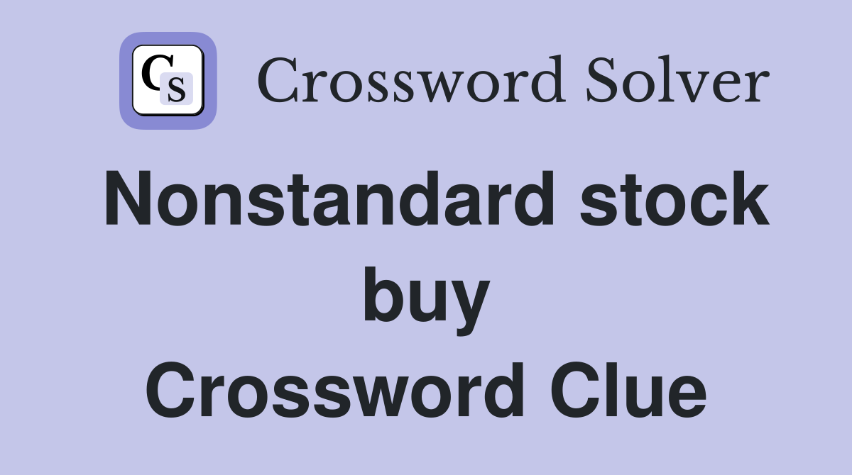 Nonstandard stock buy Crossword Clue