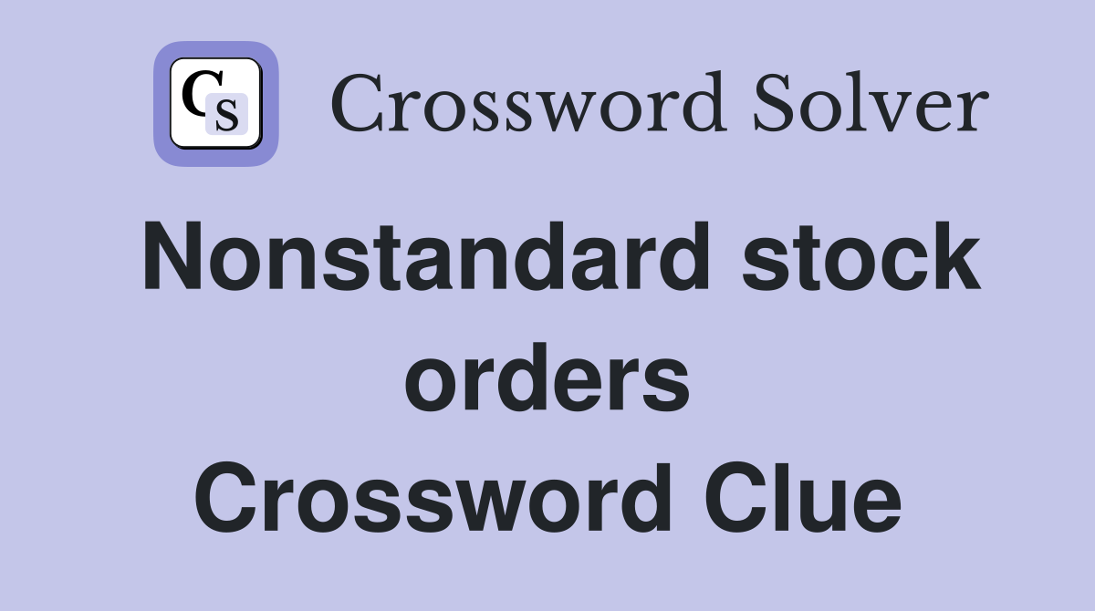 Nonstandard stock orders Crossword Clue