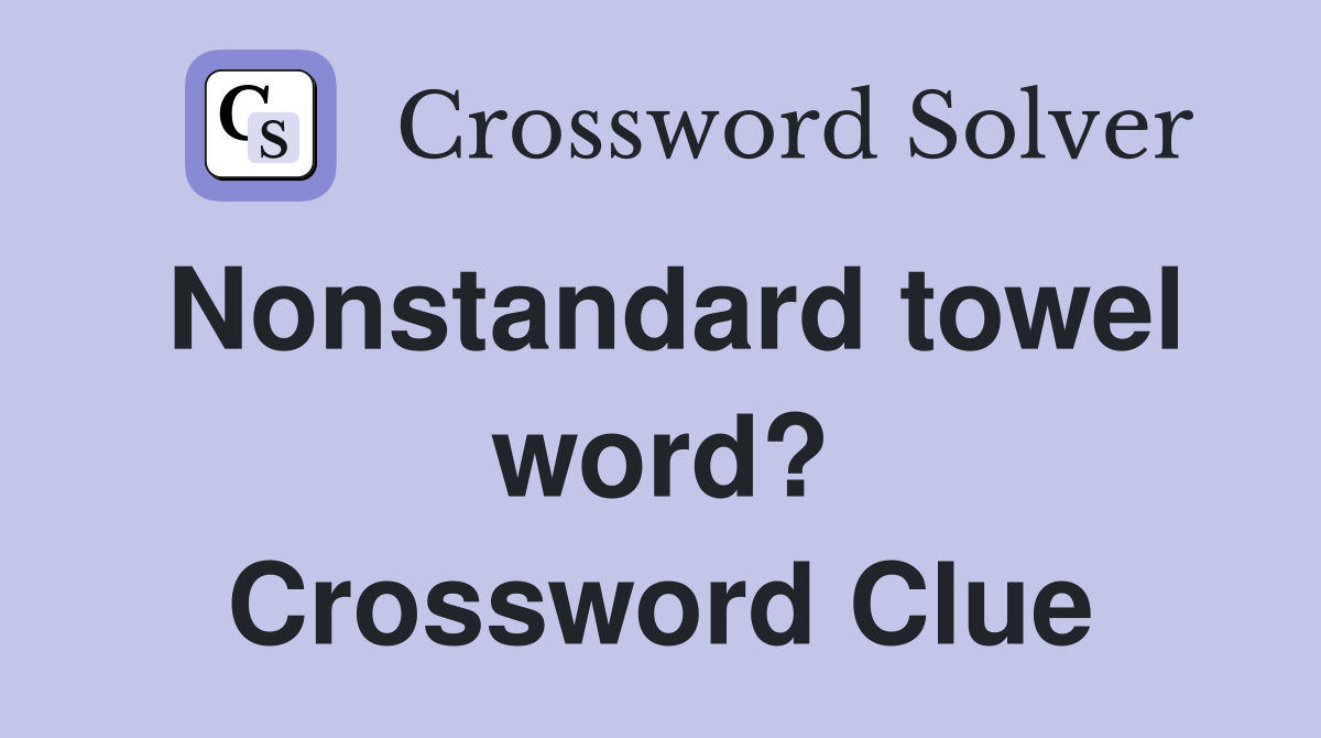 Nonstandard towel word? Crossword Clue