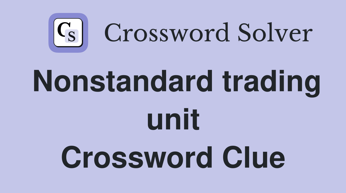 Nonstandard trading unit Crossword Clue