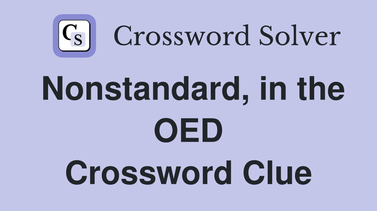 Nonstandard, in the OED Crossword Clue