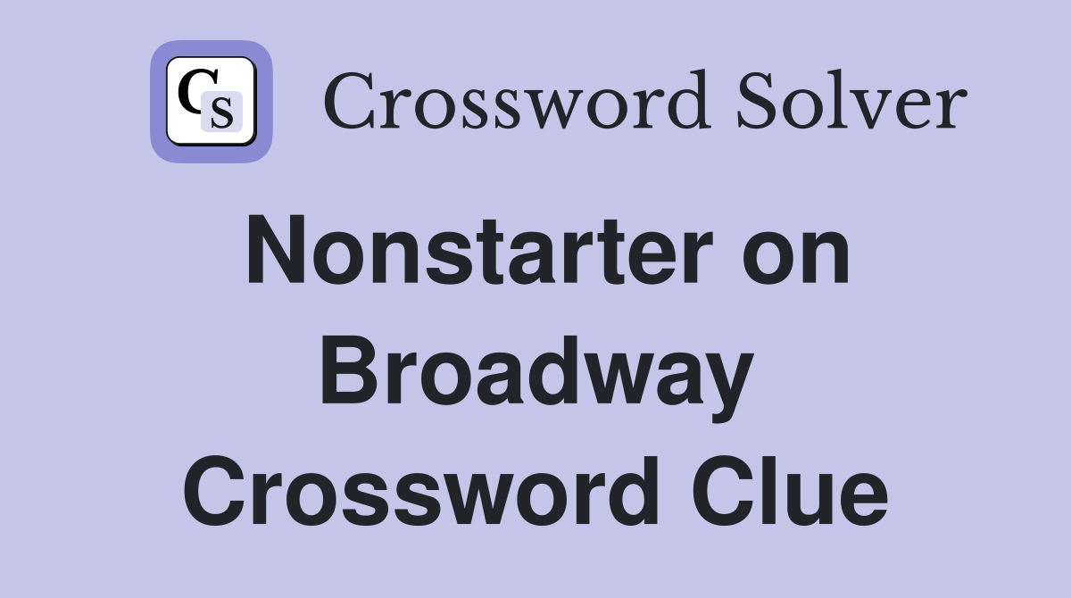 Nonstarter on Broadway Crossword Clue