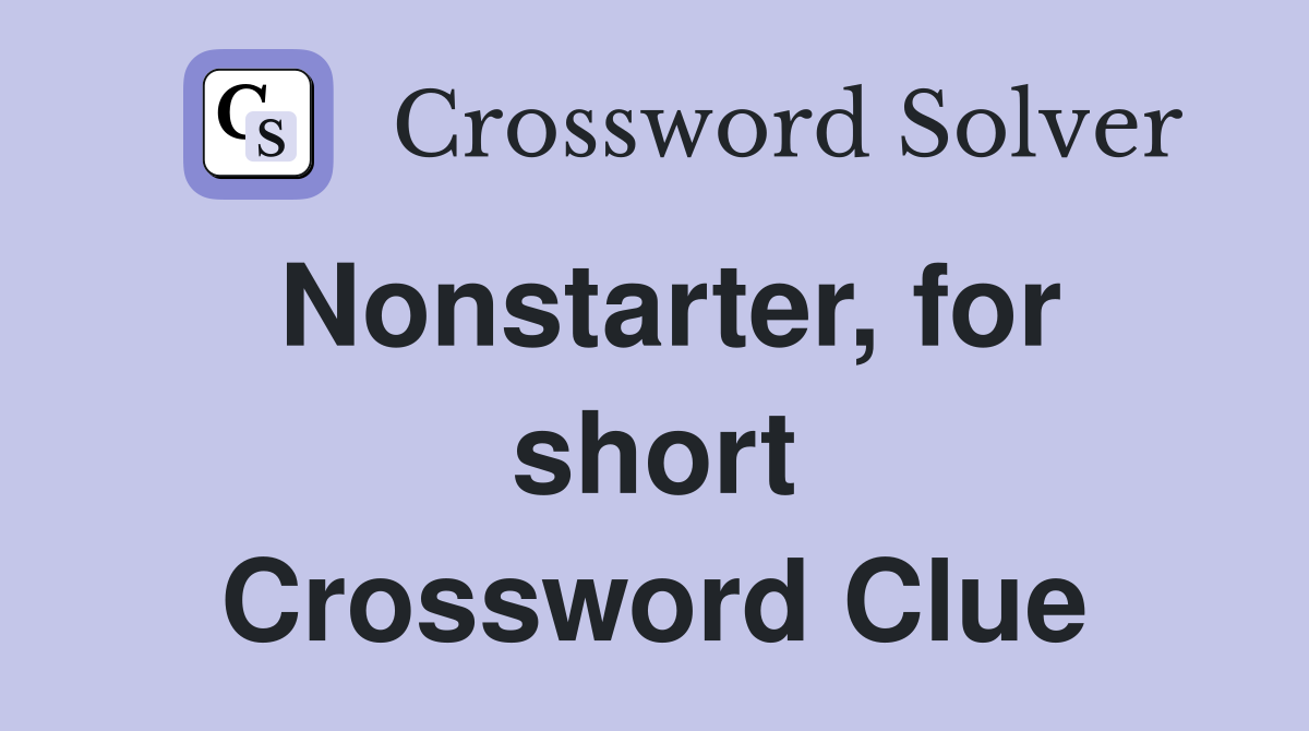 Nonstarter, for short Crossword Clue