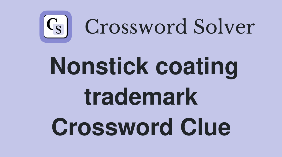 Nonstick coating trademark Crossword Clue