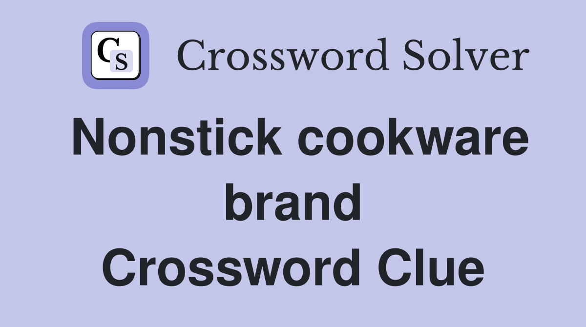 Nonstick cookware brand Crossword Clue