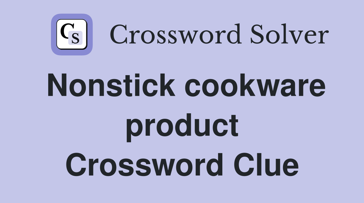 Nonstick cookware product Crossword Clue