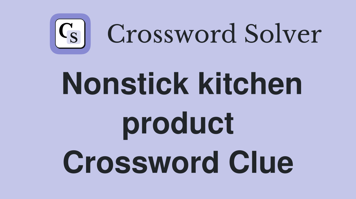 Nonstick kitchen product Crossword Clue