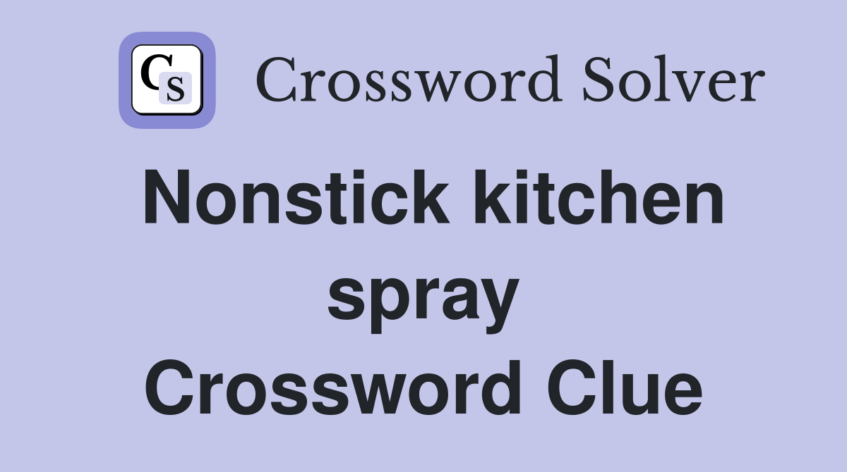Nonstick kitchen spray Crossword Clue