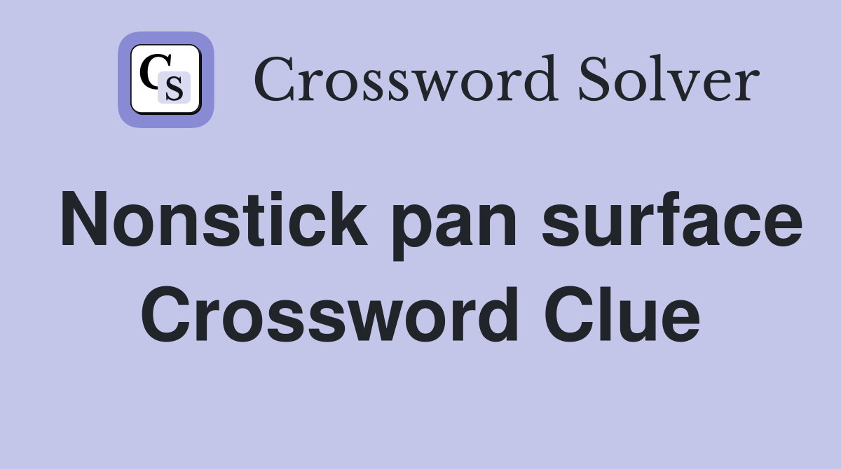 Nonstick pan surface Crossword Clue