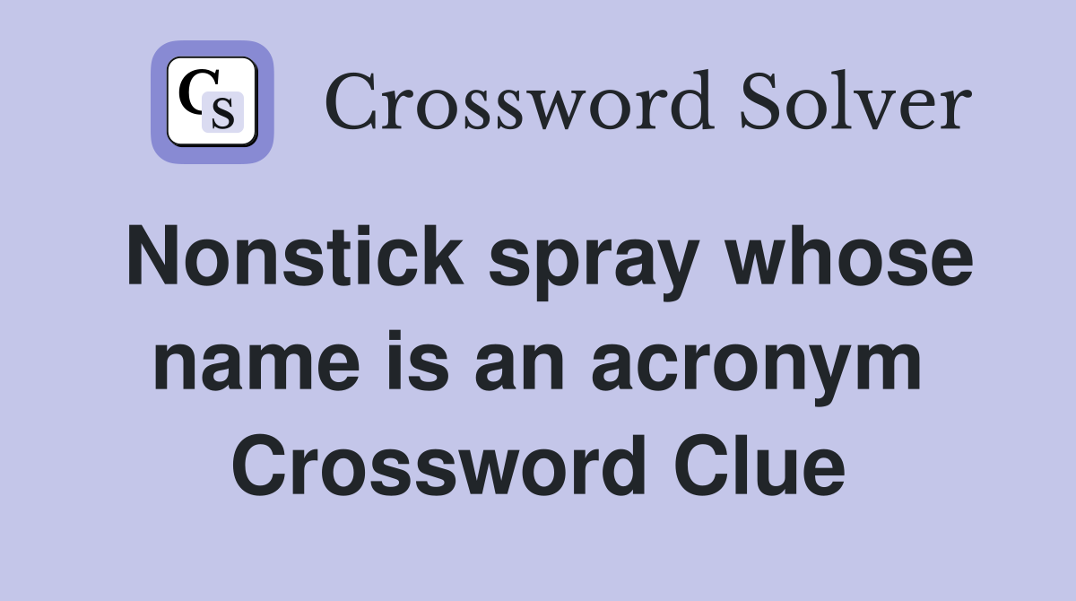 Nonstick spray whose name is an acronym Crossword Clue