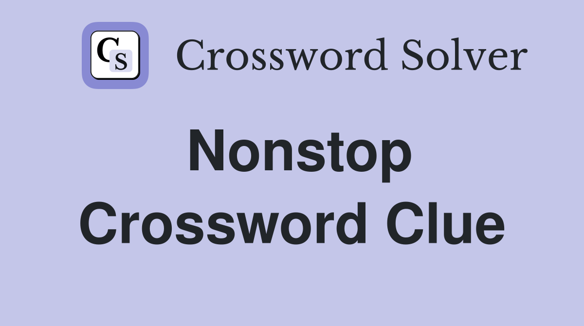 Nonstop Crossword Clue Answers Crossword Solver