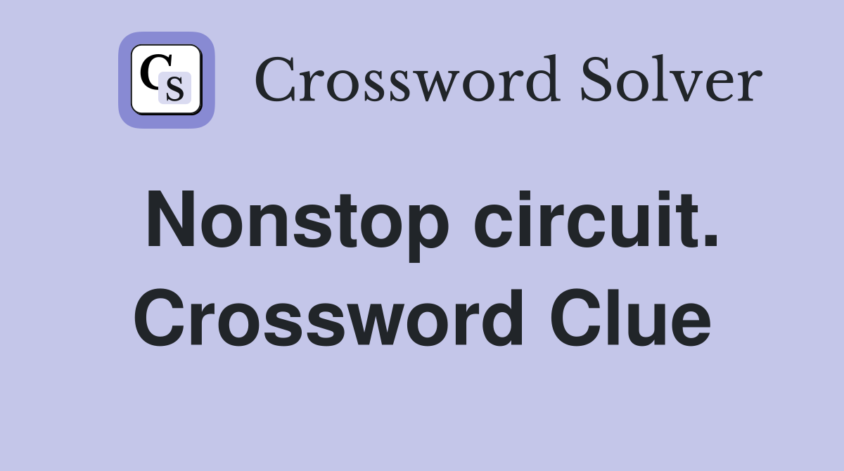 Nonstop circuit. Crossword Clue