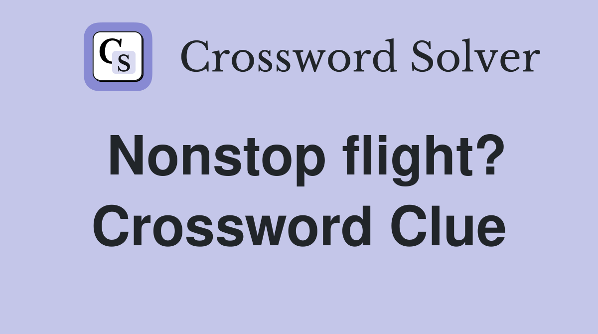 Nonstop flight? Crossword Clue