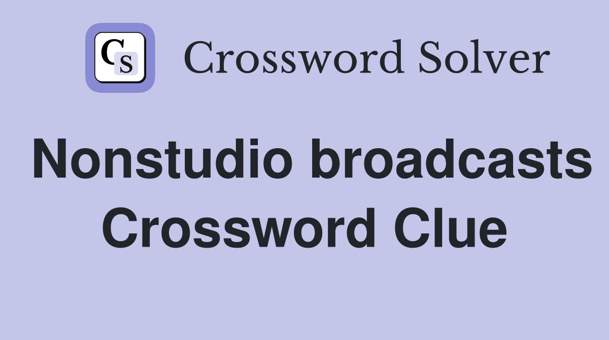 Nonstudio broadcasts Crossword Clue